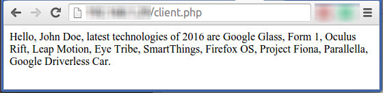 Hello, John Doe, latest technologies of 2016 are Google Glass, Form 1, Oculus Rift, Leap Motion, Eye Tribe, SmartThings, Firefox OS, Project Fiona, Parallella, Google Driverless Car.